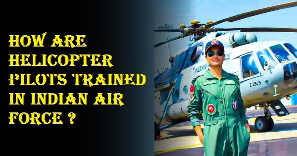 How Are Helicopter Pilots Trained in Indian Air Force ?